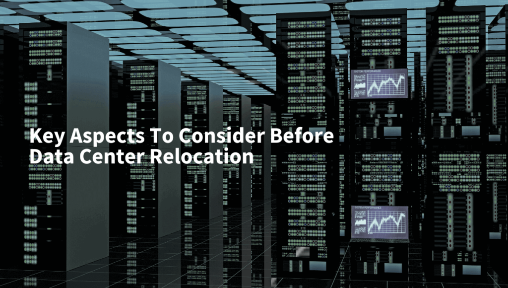 Key Aspects To Consider Before Data Center Relocation