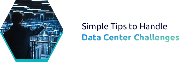 Simple Tips to Handle Data Center Challenges