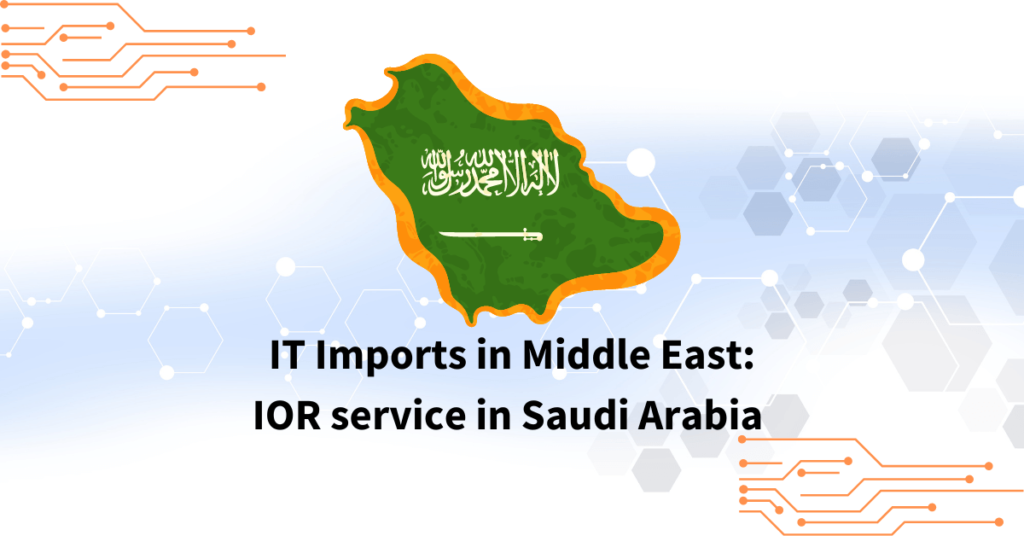 IT Imports in Middle East IOR service in Saudi Arabia