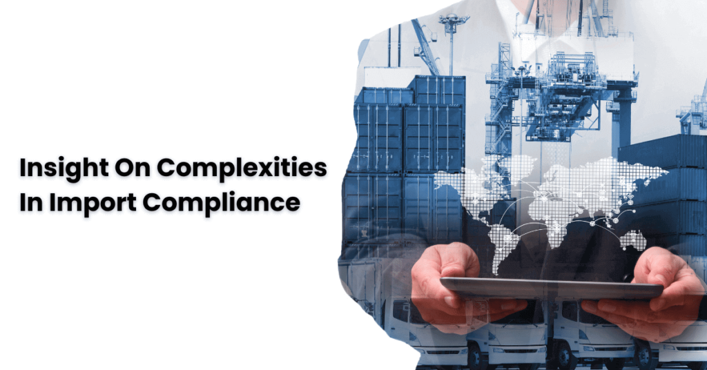 Insight On Complexities In Import Compliance