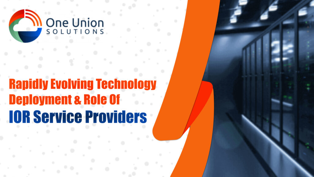 Rapidly Evolving Technology Deployment & Role Of IOR Service Providers (1)