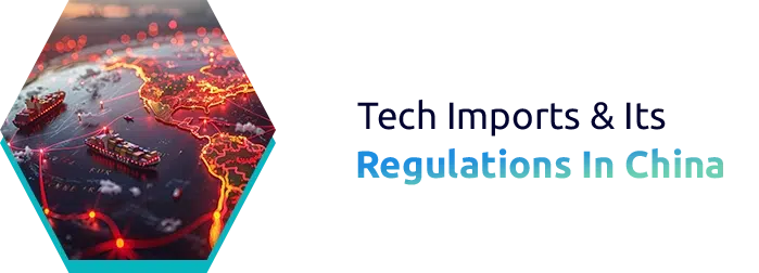 IOR Service China: Tech Imports & Its Regulations In China