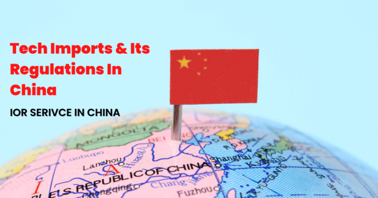 IOR Service China: Tech Imports & Its Regulations In China