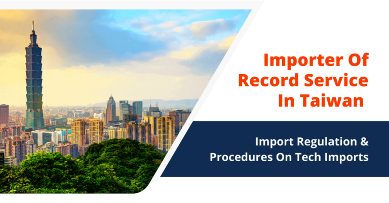 IOR Service In Taiwan: Import Regulation & Procedures On Tech Imports