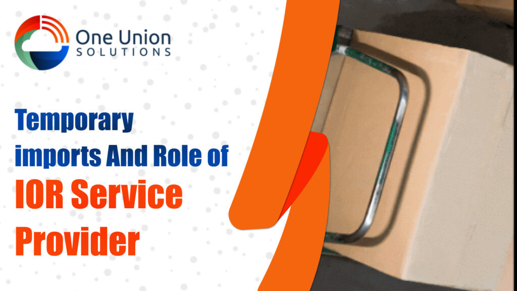 Temporary imports and role of IOR Service Provider