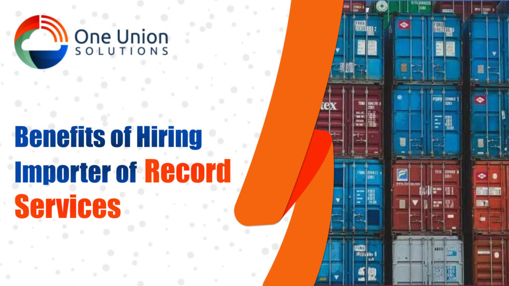 Benefits of Hiring Importer of Record Service