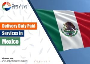 Delivery Duty Paid Service in Mexico