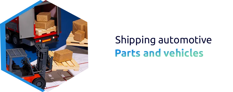 Discover the unique requirements for shipping automotive parts and vehicles