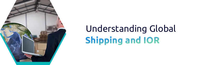 Understanding Global Shipping and IOR