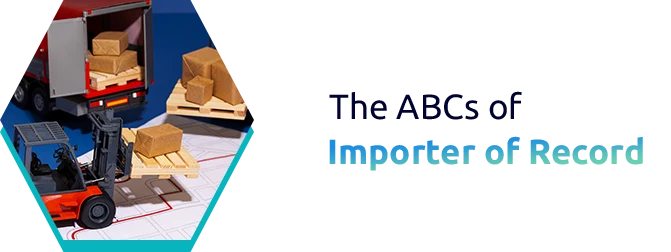 Demystifying IOR: The ABCs of Importer of Record