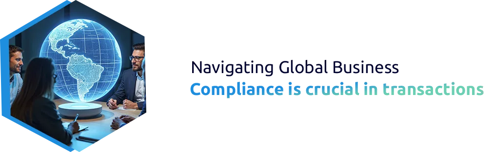 Navigating Global Business: Compliance is crucial in transactions.