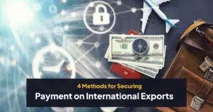4 Methods for Securing Payment on International Exports