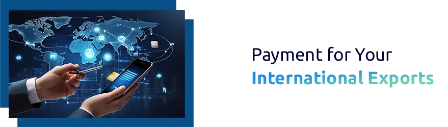 4 Reliable Methods to Secure Payment for Your International Exports