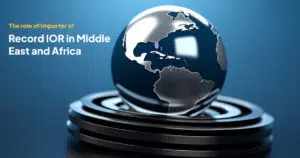 The role of Importer of Record IOR in Middle East and Africa