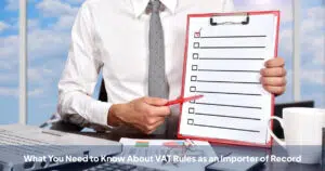 What You Need to Know About VAT Rules as an Importer of Record