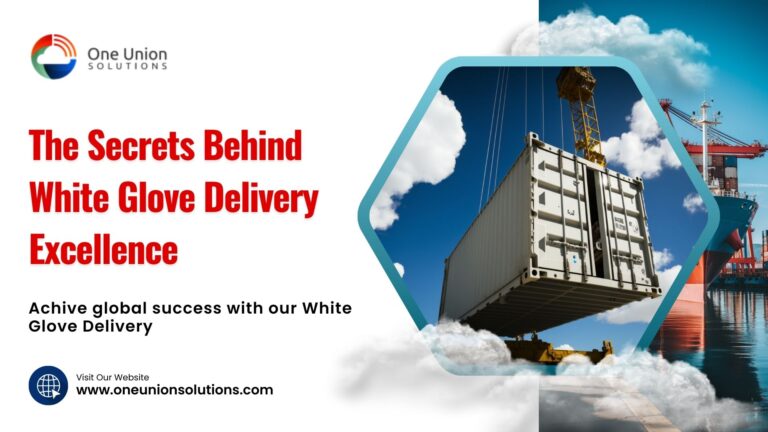 The Secrets Behind White Glove Delivery Excellence