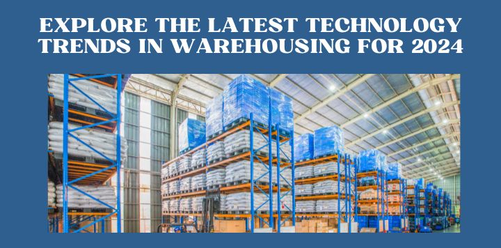 Explore the latest technology trends in warehousing for 2024