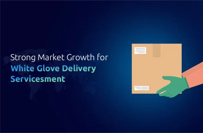 Strong Market Growth for White Glove Delivery Services