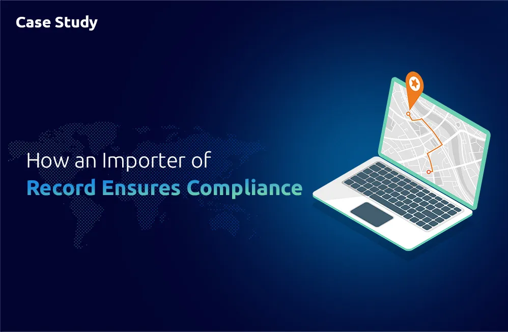 How Ensures Compliance as an Importer of Record
