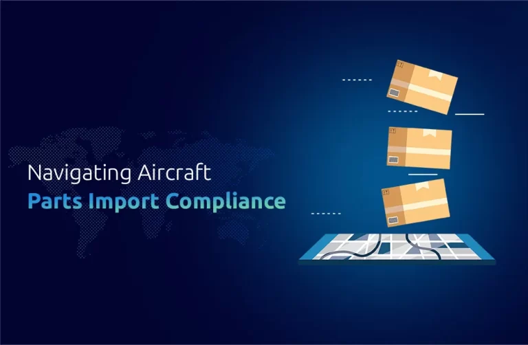 Aircraft Parts Import Compliance: Navigating Complex Regulatory Requirements