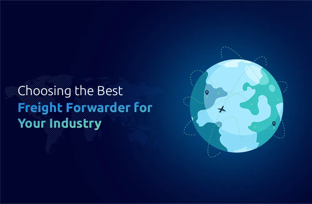 Selecting the Right Freight Forwarder for Your Industry-Specific Needs