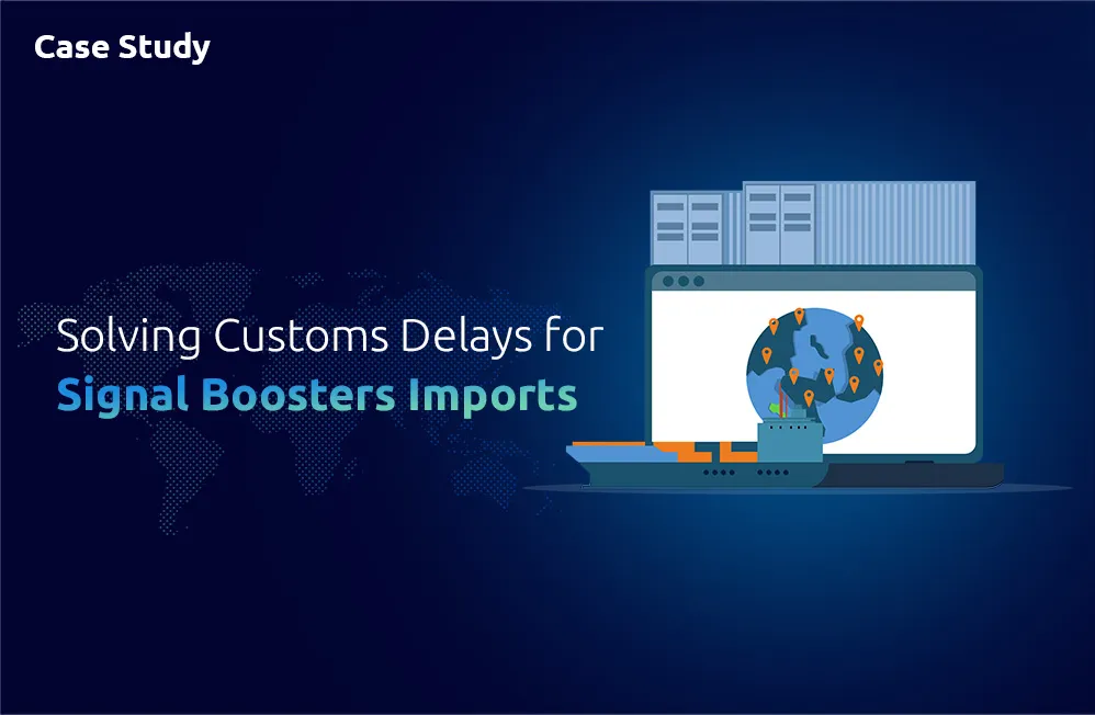Solving Customs Delays for Signal Boosters Imports with One Union Solutions’ Expertise