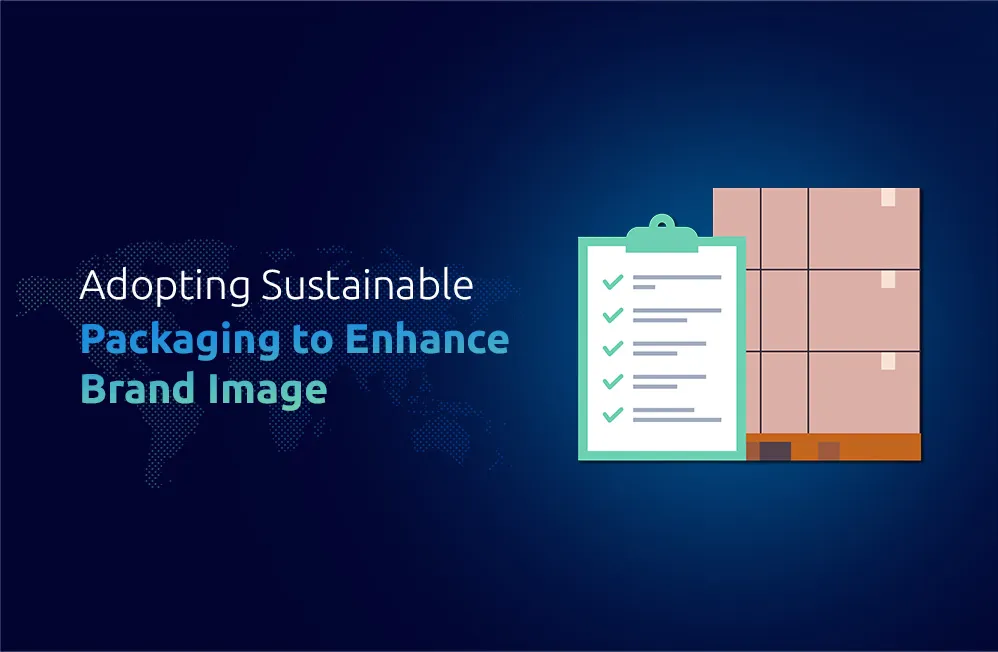 Adopting Sustainable Packaging to Enhance Brand Image