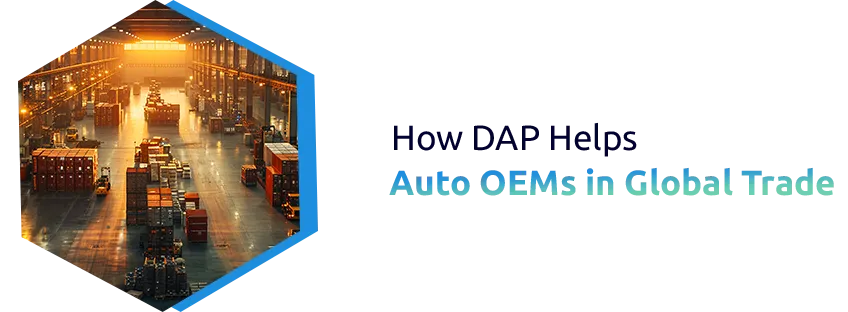 How DAP Incoterms Benefit Automotive OEMs in Global Trade