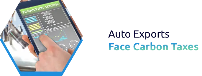 Navigating Carbon Border Taxes in Auto Manufacturing Exports