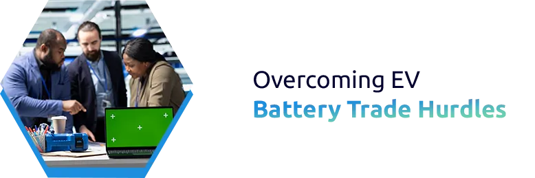 Trade Barriers in the EV Battery Supply Chain: How to Overcome Them