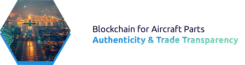 Blockchain in Aircraft Part Authentication and Trade Transparency