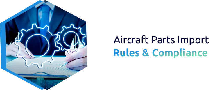 Importing Aircraft Parts: Key Regulations and Compliance Requirements