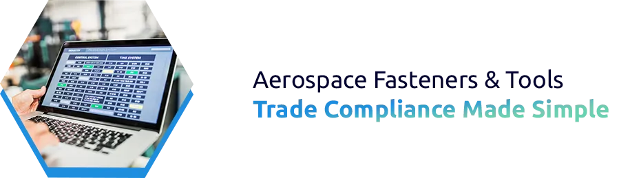 Trade Compliance for Aerospace Fasteners and Specialized Tools
