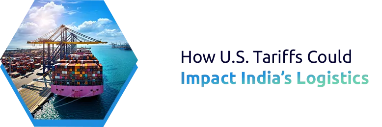 U.S. tariffs: What does this mean for India’s logistics sector?