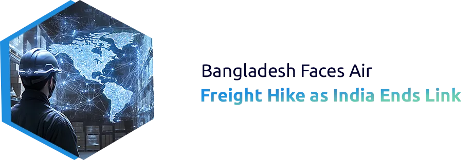 Bangladesh's air cargo fees are huge due to India's transshipment.