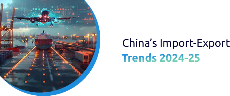 China’s Import-Export Trends and Data Insights 2024-25