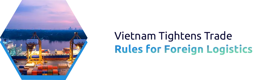 Import-Export Regulations for Logistics Providers in Vietnam