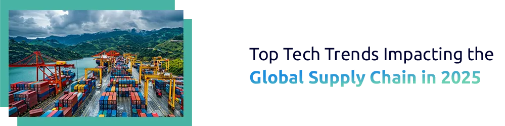 Top Tech Trends Growing Your Supply Chain in 2025