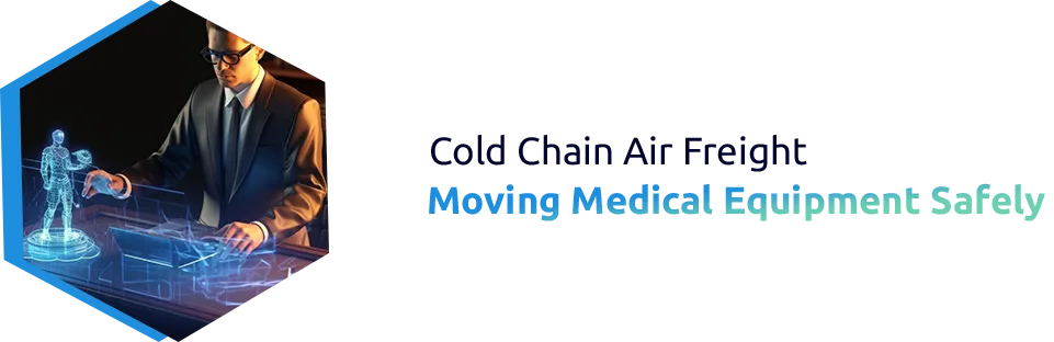 Cold Chain Air Freight: Moving Medical Equipment Safely