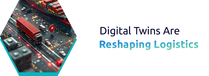 Digital Twins in Logistics: Mapping the Future Before It Moves