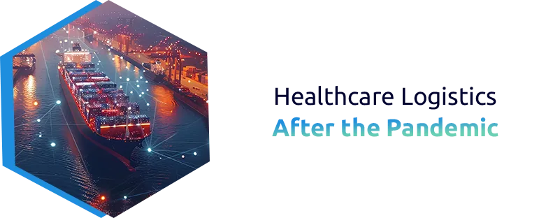 Healthcare Logistics 2025: Post-Pandemic Supply Chain.