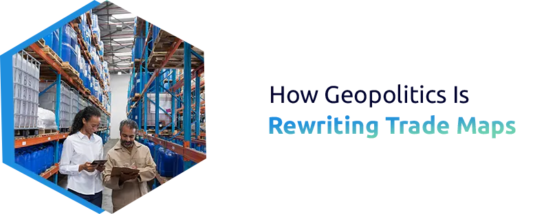 How Geopolitics Rerouted Global Trade