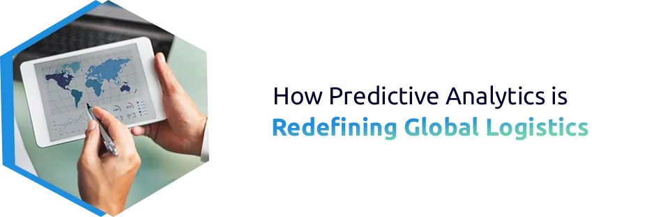How Predictive Analytics is Redefining Global Logistics