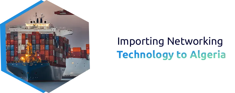 Importing Networking Technology to Algeria