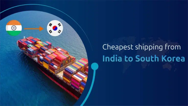 The cheapest Shipping from India to South Korea.