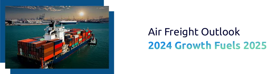 The Future of Air Freight: How 2024’s Growth Sets the Stage for 2025