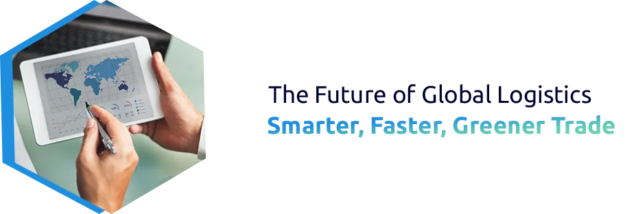 The Future of Global Logistics: Smarter, Faster, Greener Trade