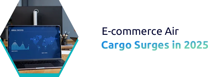 The Rise of E-commerce Air Cargo in 2025 Peak Season.