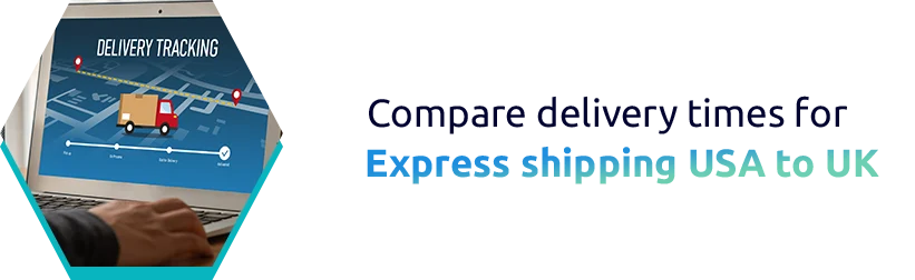Compare delivery times for express shipping USA to the UK