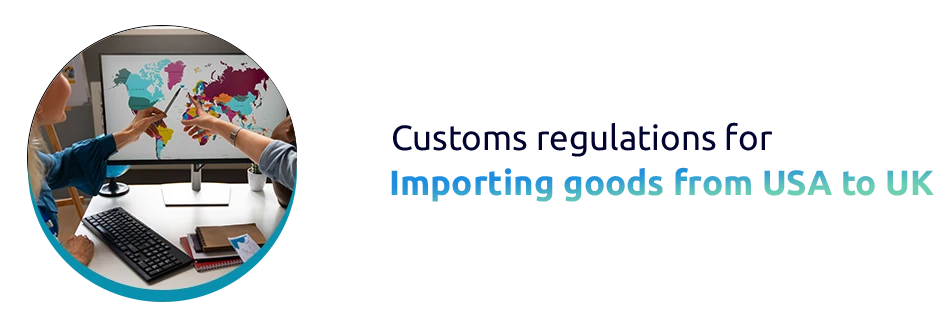 Customs regulations for importing goods from USA to UK